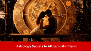 Read more about the article Astrology Secrets to Attract a Girlfriend