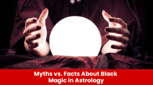 Read more about the article Myths vs. Facts About Black Magic in Astrology