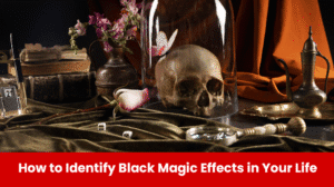 Read more about the article How to Identify Black Magic Effects in Your Life