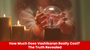 Read more about the article How Much Does Vashikaran Really Cost? The Truth Revealed