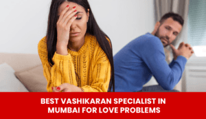 Read more about the article Best Vashikaran Specialist for Love Problems