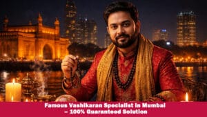 Read more about the article Famous Vashikaran Specialist – 100% Guaranteed Solution