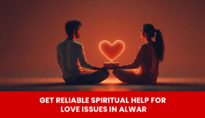 Read more about the article Get Reliable Spiritual Help for Love Issues