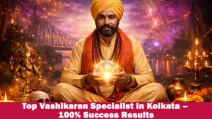 Read more about the article Top Vashikaran Specialist – 100% Success Results