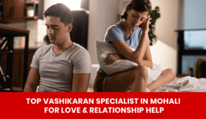 Read more about the article Top Vashikaran Specialist for Love & Relationship Help
