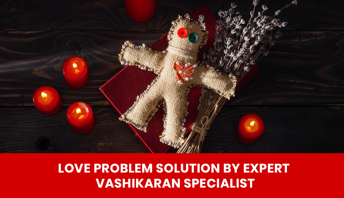 You are currently viewing Love Problem Solution by Expert Vashikaran Specialist